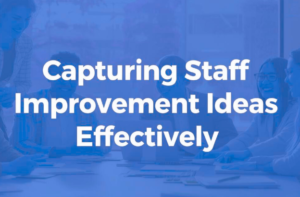 Capturing Staff Improvement Ideas Effectively
