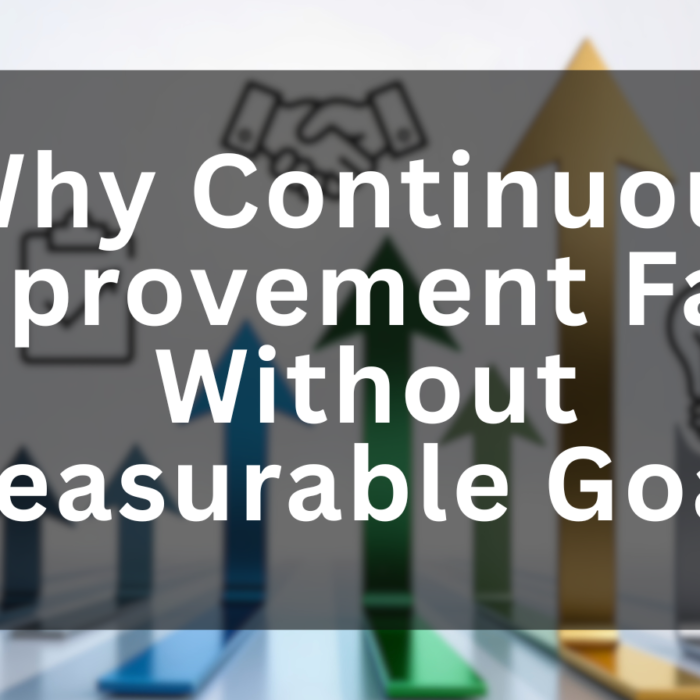 Why Continuous Improvement Fails Without Measurable Goals